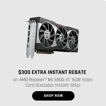 $300 EXTRA INSTANT REBATE on AMD Radeon™ RX 6800 XT 16GB Video Card [Excludes Instant Ship]