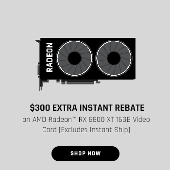 $300 EXTRA INSTANT REBATE on AMD Radeon™ RX 6800 XT 16GB Video Card [Excludes Instant Ship]