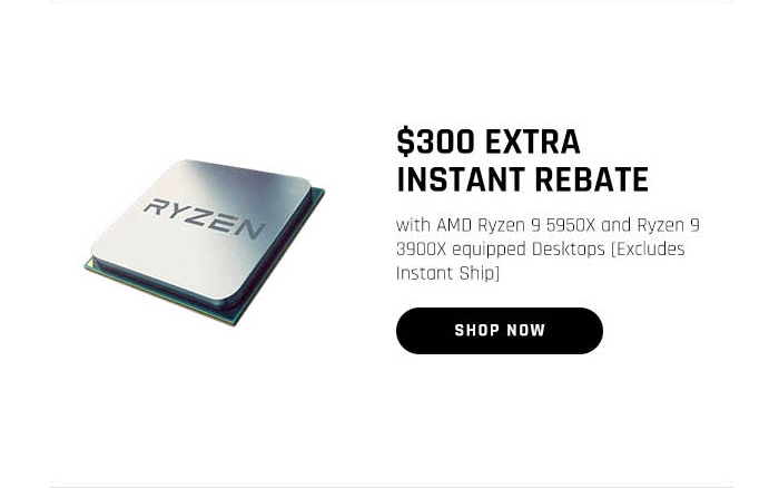 $300 EXTRA INSTANT REBATE with AMD Ryzen 9 5950X and Ryzen 9 3900X equipped desktops [Excludes Instant Ship]