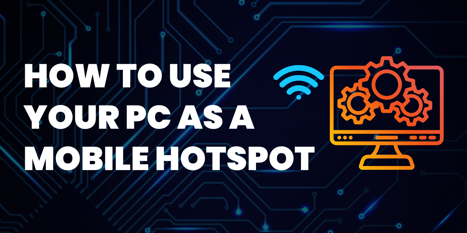 How to Use Your PC as a Mobile Hotspot (Infographic)