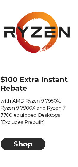 $100 EXTRA INSTANT REBATE with AMD Ryzen 9 7950X, Ryzen 9 7900X and Ryzen 7 7700 equipped Desktops [Excludes Prebuilt]