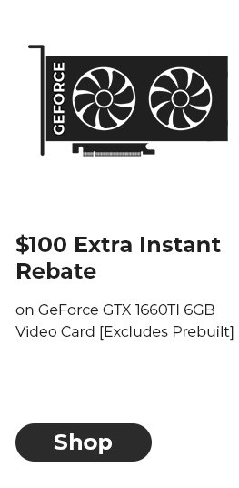 $100 EXTRA INSTANT REBATE on GeForce GTX 1660TI 6GB Video Card [Excludes Prebuilt]