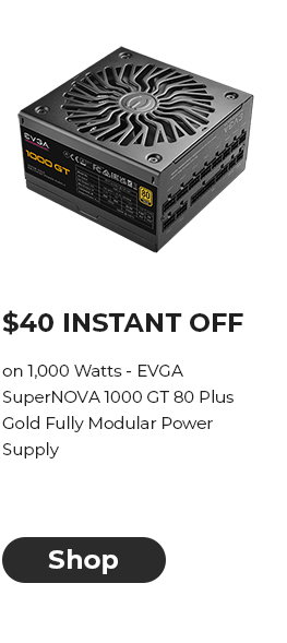 $40 INSTANT OFF on 1,000 Watts - EVGA SuperNOVA 1000 GT 80 Plus Gold Fully Modular Power Supply