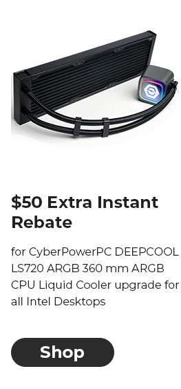$50 EXTRA INSTANT REBATE for CyberPowerPC DEEPCOOL LS720 ARGB 360 mm ARGB CPU Liquid Cooler upgrade for all Intel Desktops