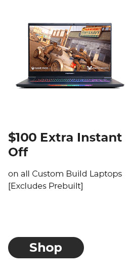 $100 EXTRA INSTANT OFF on all Custom Build Laptops [Excludes Prebuilt]