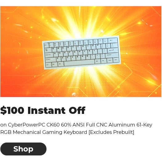 $100 INSTANT OFF on CyberPowerPC CK60 60% ANSI Full CNC Aluminum 61-Key RGB Mechanical Gaming Keyboard [Excludes Prebuilt]