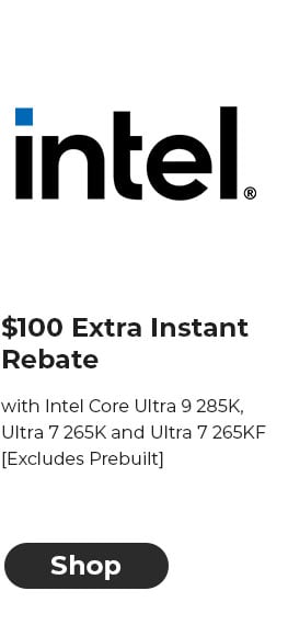 $100 EXTRA INSTANT REBATE with Intel Core Ultra 9 285K, Ultra 7 265K and Ultra 7 265KF [Excludes Prebuilt]