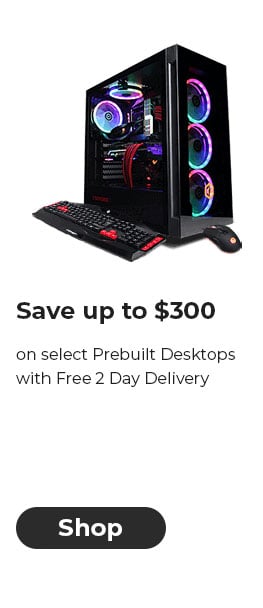 Save up to $300 on select Prebuilt Desktops with Free 2 Day Delivery