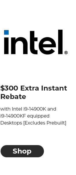 $300 EXTRA INSTANT REBATE with Intel i9-14900K and i9-14900KF equipped Desktops [Excludes Prebuilt]