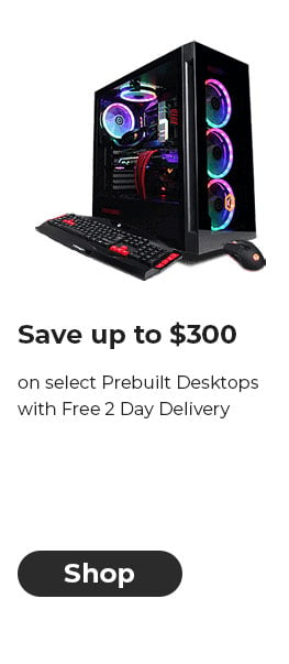 Save up to $300 on select Prebuilt Desktops with Free 2 Day Delivery