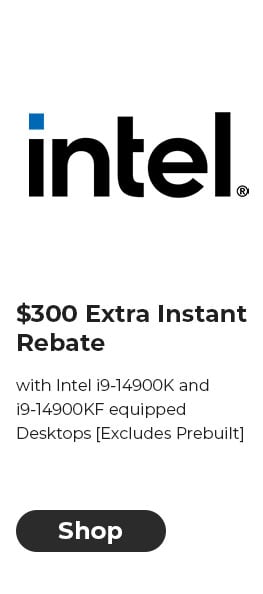 $300 Extra Instant Rebate with Intel i9-14900K and i9-14900KF equipped Desktops [Excludes Prebuilt]